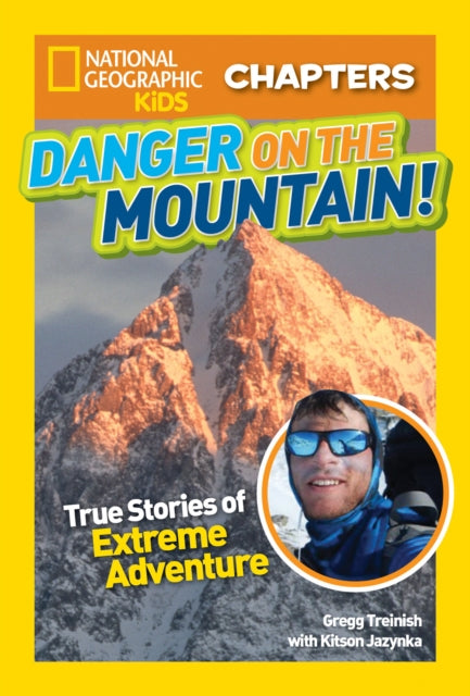 National Geographic Kids Chapters: Danger on the Mountain: True Stories of Extreme Adventures! (National Geographic Kids Chapters )