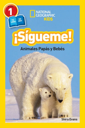 National Geographic Readers: Sigueme! (Follow Me!): Animales Papas y Bebes