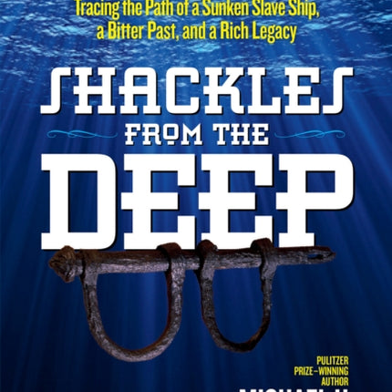 Shackles From the Deep: Tracing the Path of a Sunken Slave Ship, a Bitter Past, and a Rich Legacy (History (US))