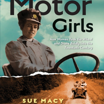 Motor Girls: How Women Took the Wheel and Drove Boldly Into the Twentieth Century (History (US))