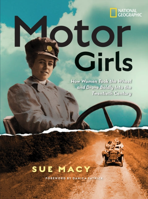 Motor Girls: How Women Took the Wheel and Drove Boldly Into the Twentieth Century (History (US))