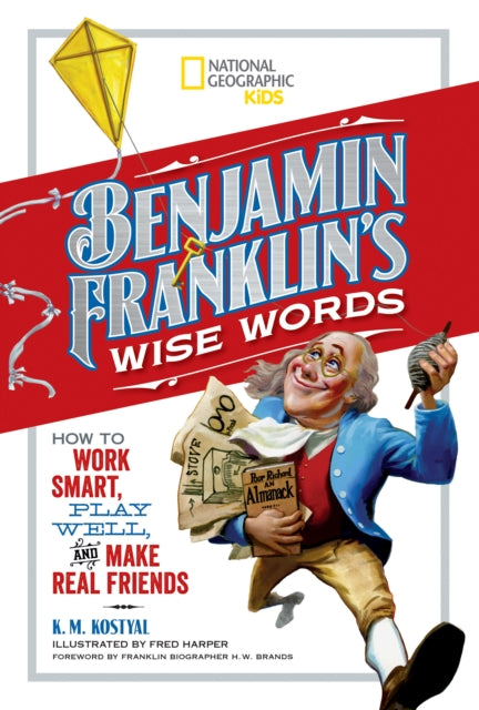 Benjamin Franklin's Wise Words: How to Work Smart, Play Well, and Make Real Friends (History (US))