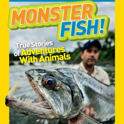 National Geographic Kids Chapters: Monster Fish!: True Stories of Adventures With Animals (National Geographic Kids Chapters)