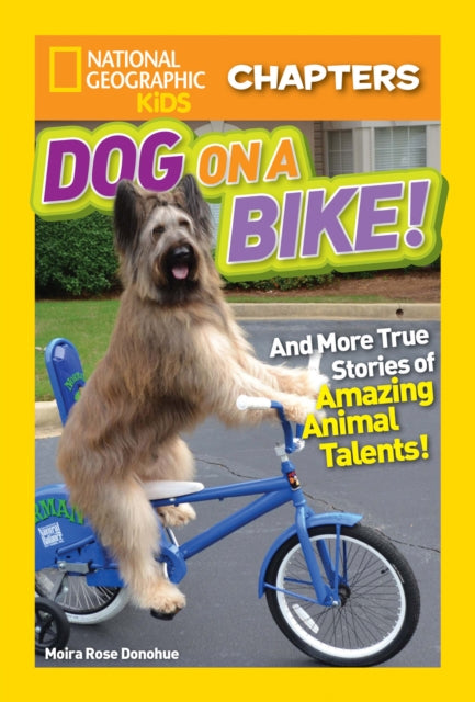 National Geographic Kids Chapters: Dog on a Bike: And More True Stories of Amazing Animal Talents! (National Geographic Kids Chapters)