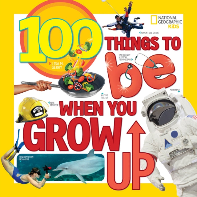 100 Things to Be When You Grow Up (100 Things To)