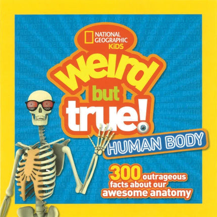 Weird But True! Human Body: 300 Outrageous Facts about Your Awesome Anatomy (Weird But True)