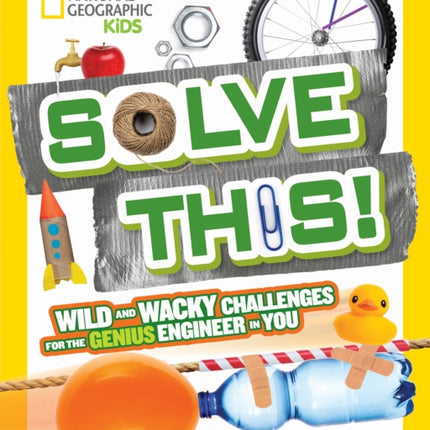 Solve This!: Wild and Wacky Challenges for the Genius Engineer in You