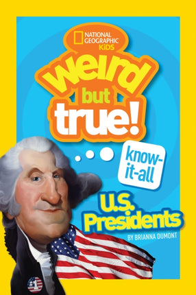 Weird But True! Know-It-All US Presidents: U.S. Presidents (Weird But True)