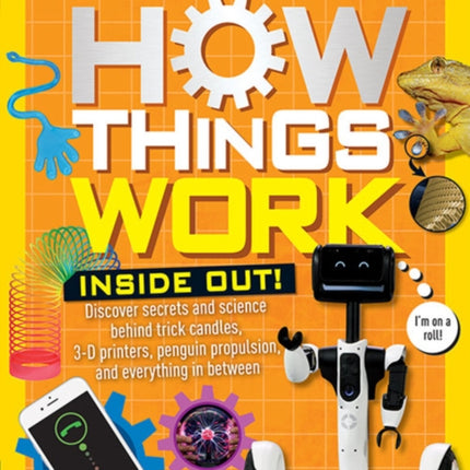 How Things Work: Inside Out: Discover Secrets and Science Behind Trick Candles, 3D Printers, Penguin Propulsions, and Everything in Between