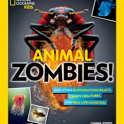 Animal Zombies!: And other bloodsucking beasts, creepy creatures, and real-life monsters