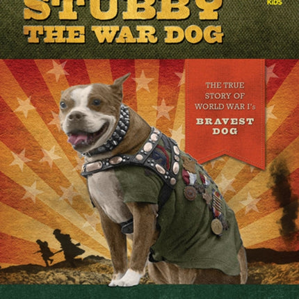 Stubby the War Dog The True Story of World War Is