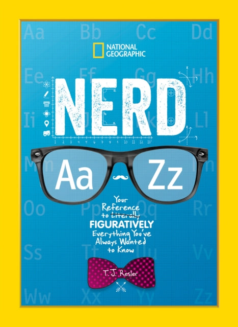 Nerd A to Z: Your Reference to Literally Figuratively Everything You've Always Wanted to Know