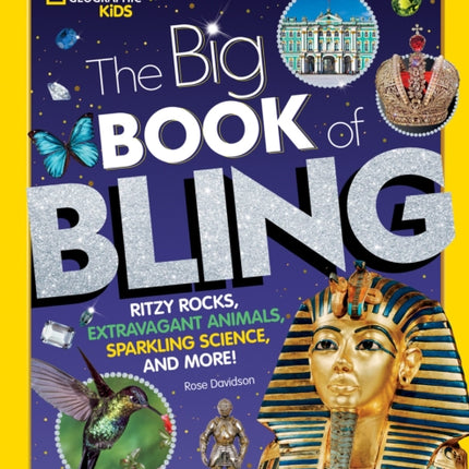 The Big Book of Bling: Ritzy rocks, extravagant animals, sparkling science, and more!