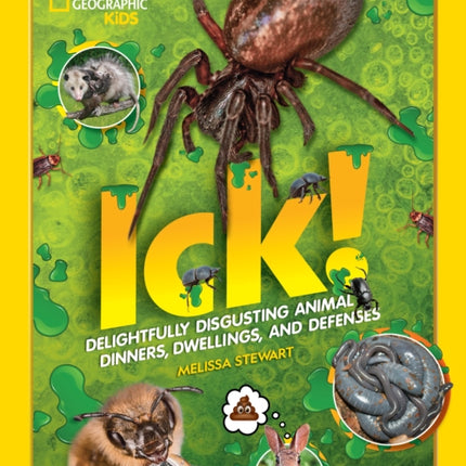 ICK!: Delightfully Disgusting Animal Dinners, Dwellings, and Defenses