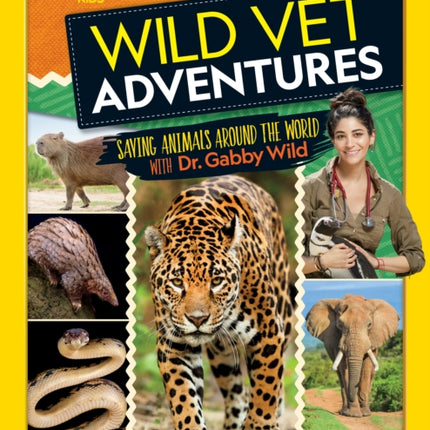 Wild Vet Adventures: Saving Animals Around the World with Dr. Gabby Wild