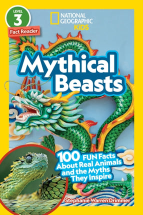 National Geographic Readers: Mythical Beasts (L3): 100 Fun Facts About Real Animals and the Myths They Inspire (National Geographic Readers)