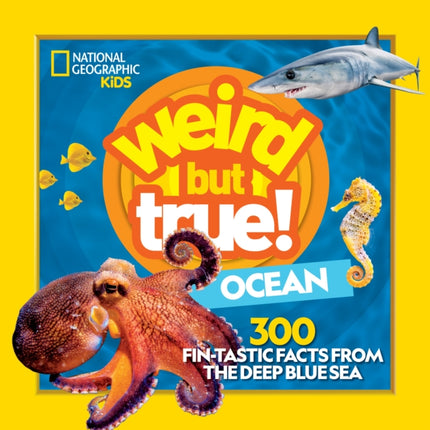 Weird But True Ocean: 300 Fin-Tastic Facts from the Deep Blue Sea (National Geographic Kids)