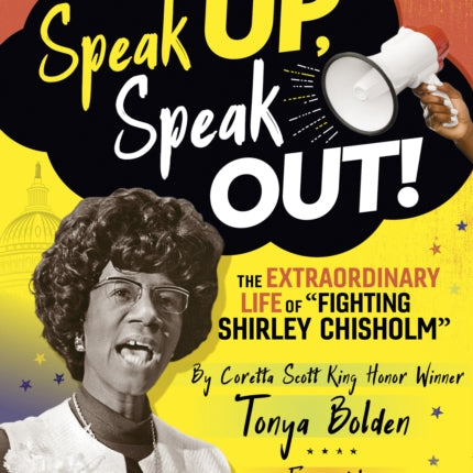 Speak Up, Speak Out!: The Extraordinary Life of Fighting Shirley Chisholm