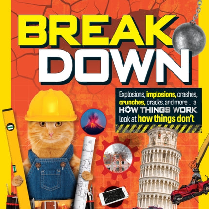 Break Down!: Explosions, implosions, crashes, crunches, cracks, and more … a How Things Work look at how things break (National Geographic Kids)