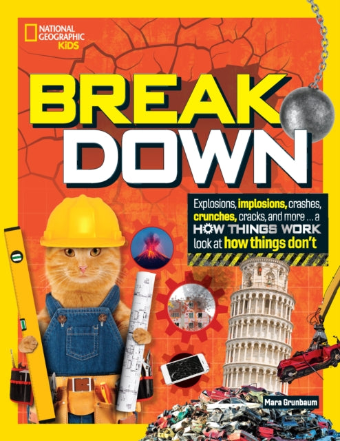 Break Down!: Explosions, implosions, crashes, crunches, cracks, and more … a How Things Work look at how things break (National Geographic Kids)