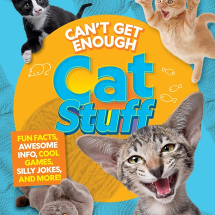 Can't Get Enough Cat Stuff: Fun Facts, Awesome Info, Cool Games, Silly Jokes, and More!