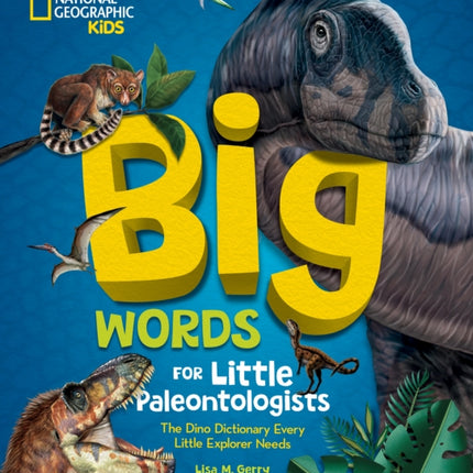 Big Words for Little Paleontologists: The Dino Dictionary Every Little Explorer Needs