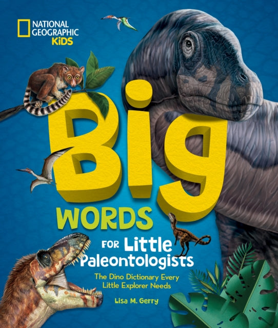 Big Words for Little Paleontologists: The Dino Dictionary Every Little Explorer Needs