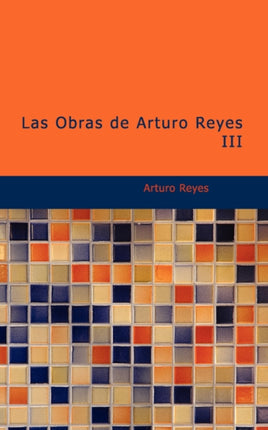 Las Obras de Arturo Reyes III