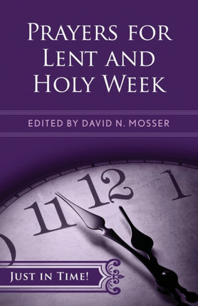 Just in Time Prayers for Lent and Holy Week