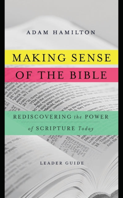 Making Sense of the Bible [Leader Guide]: Rediscovering the Power of Scripture Today