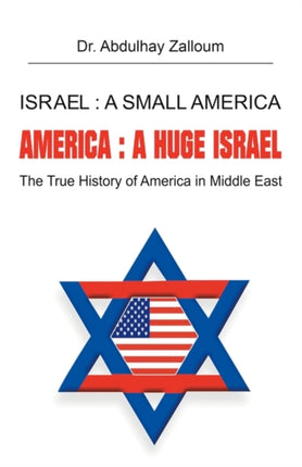 Israel a Small America America a Huge Israel The True History of America in the Middle East