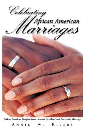 Celebrating African American Marriages African American Couples Share Intimate Details of Their Successful Marriage