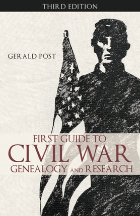 First Guide to Civil War Genealogy and Research Third Edition