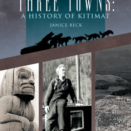 Three Towns A History of Kitimat Fourth Reprint 1983