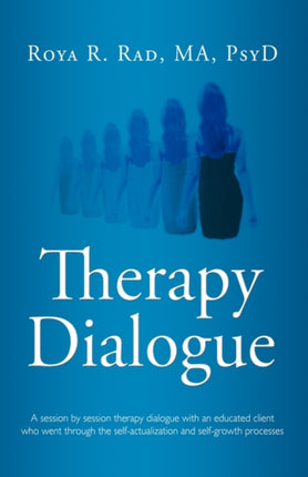 Therapy Dialogue A session by session therapy dialogue with an educated client who went through the selfactualization and selfgrowth processes