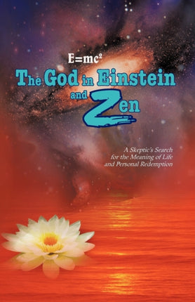 Emc2 the God in Einstein and Zen A Skeptics Search for the Meaning of Life and Personal Redemption