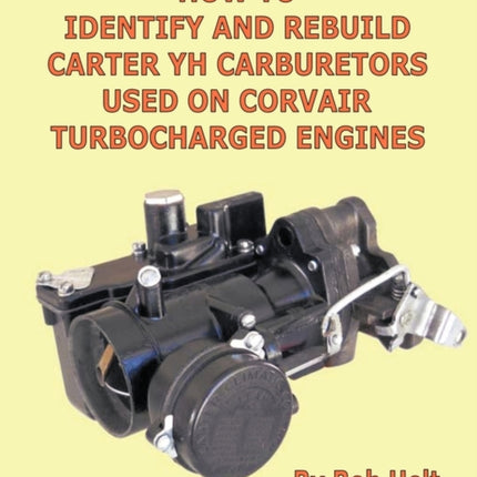 How to Identify and Rebuild Carter YH Carburetors Used on Corvair Turbocharged Engines