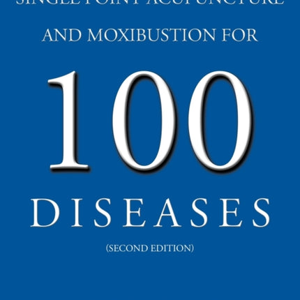 Single Point Acupuncture and Moxibustion For 100 Diseases