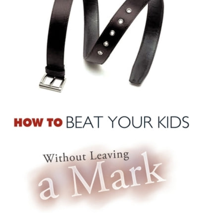 How to Beat Your Kids without Leaving a Mark