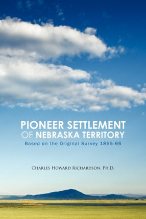 Pioneer Settlement of Nebraska Territory Based on the Original Survey 185566