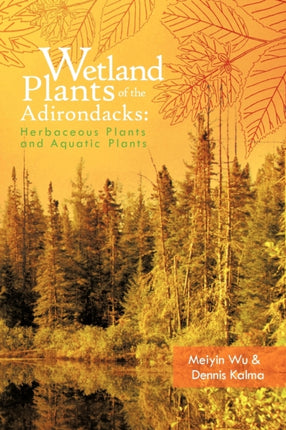 Wetland Plants of the Adirondacks Herbaceous Plants and Aquatic Plants