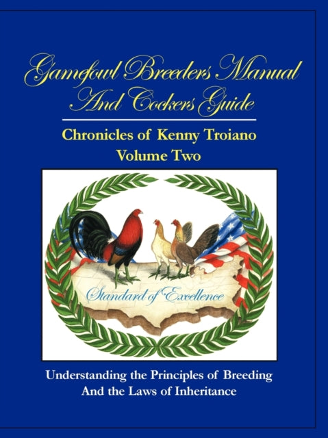 Gamefowl Breeders Manual and Cockers Guide Chronicles of Kenny Troiano  Volume Two