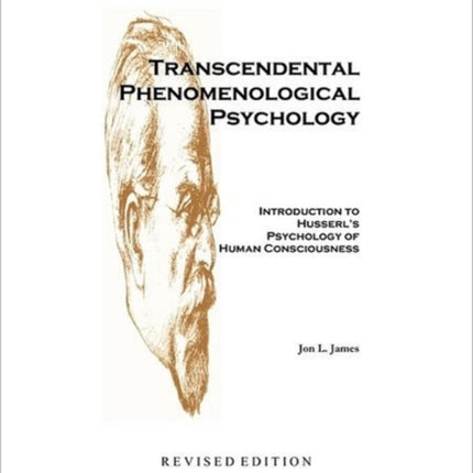 Transcendental Phenomenological Psychology Introduction to Husserls Psychology of Human Consciousness Revised Edition