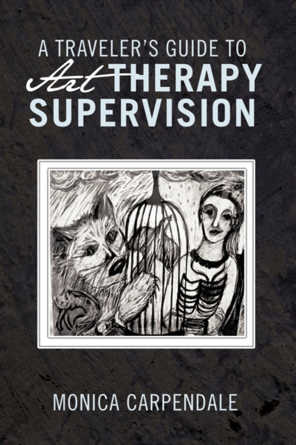 A Travelers Guide to Art Therapy Supervision