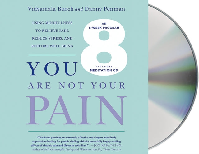 You Are Not Your Pain: Using Mindfulness to Relieve Pain, Reduce Stress, and Restore Well-Being---An Eight-Week Program