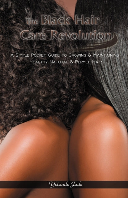 The Black Hair Care Revolution A Simple Pocket Guide to Growing  Maintaining Healthy Natural  Permed Hair