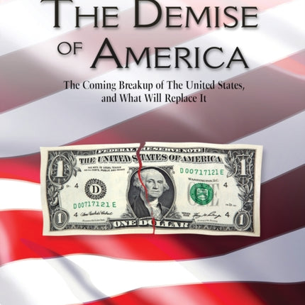 The Demise of America The Coming Breakup of the United States and What Will Replace It