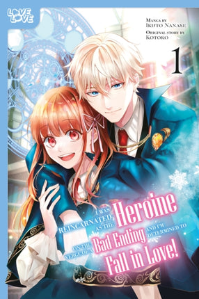 I Was Reincarnated as the Heroine on the Verge of a Bad Ending and Im Determined to Fall in Love Volume 1