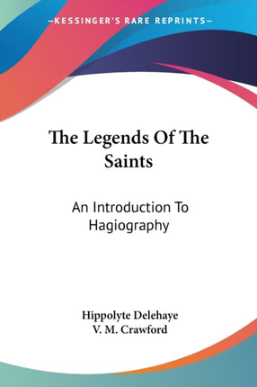 The Legends Of The Saints An Introduction To Hagiography