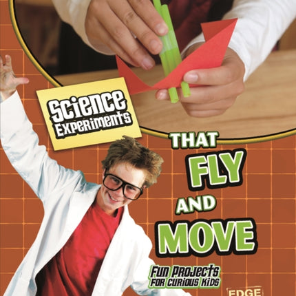 Science Experiments That Fly and Move: Fun Projects for Curious Kids